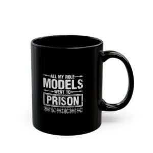 Black Mug — "All My Role Models Went to Prison" Funny Coffee Cup